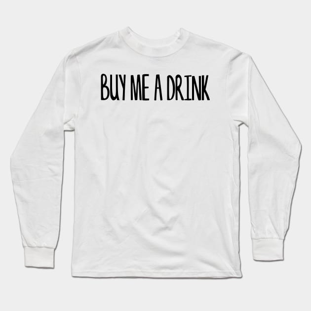 BUY ME A DRINK Long Sleeve T-Shirt by Anthony88